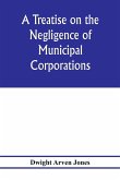 A treatise on the negligence of municipal corporations
