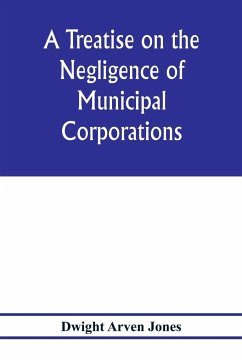 A treatise on the negligence of municipal corporations - Arven Jones, Dwight