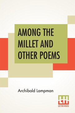 Among The Millet And Other Poems - Lampman, Archibald