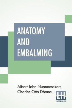 Anatomy And Embalming - Nunnamaker, Albert John; Dhonau, Charles Otto