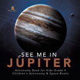 See Me in Jupiter   Astronomy Book for Kids Grade 4   Children's Astronomy & Space Books