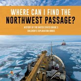 Where Can I Find the Northwest Passage?   History of the United States Grade 3   Children's Exploration Books