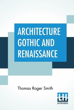 Architecture Gothic And Renaissance - Smith, Thomas Roger