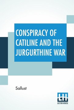 Conspiracy Of Catiline And The Jurgurthine War - Sallust