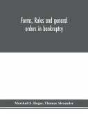 Forms, rules and general orders in bankruptcy