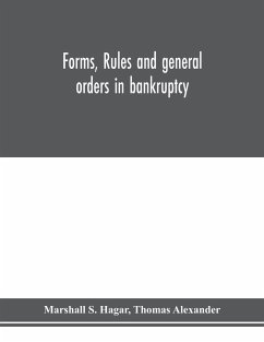 Forms, rules and general orders in bankruptcy - S. Hagar, Marshall; Alexander, Thomas