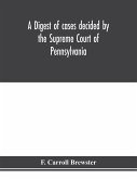 A digest of cases decided by the Supreme Court of Pennsylvania, as reported from 3d Wright to 5th P. F. Smith, inclusive [1861-1867] with table of titles and table of cases