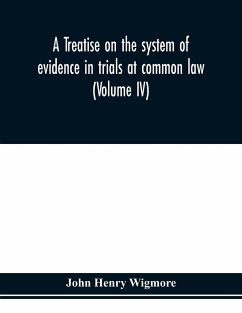 A treatise on the system of evidence in trials at common law - Henry Wigmore, John