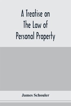 A treatise on the law of personal property - Schouler, James