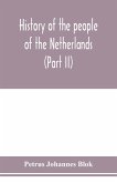 History of the people of the Netherlands (Part II) From the beginning of the fifteenth century to 1559
