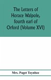 The letters of Horace Walpole, fourth earl of Orford (Volume XVI)