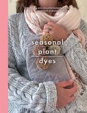 Seasonal Plant Dyes: Creating Year Round Colour from Plants, Beautiful Textile Projects