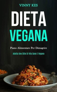 Dieta Vegana: Piano alimentare per dimagrire (Adotta uno stile di vita sano e vegano) - Kes, Vinny