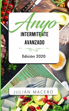 Cover Ayuno intermitente avanzado - Edición 2020: La guía completa para hacer músculo, quemar grasa, y sanar tu cuerpo - para hombres y mujeres (eBook, ePUB)