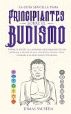 La guía sencilla para principiantes sobre el budismo: Supera el estrés y la ansiedad descubriendo tu paz interior a través de una atención guiada, Yoga, Chakras & la Meditación Vipassana (eBook, ePUB)