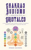 Chakras, budismo y sanación por cristales: la guía definitiva para superar el estrés y la ansiedad, sanarse a uno mismo, y vivir una vida feliz (eBook, ePUB)