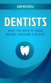 Dentists: What You Need to Know Before Choosing a Dentist (eBook, ePUB)