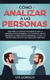 Cómo analizar a las personas: Descubre el código encubierto para la manipulación prohibida, y el control mental mediante la persuasión subliminal, la NLP y el significado oculto del lenguaje corporal (eBook, ePUB)