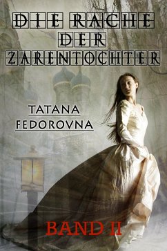 Die Rache der Zarentochter. BAND II - FLUCHT und HOFFNUNG (eBook, ePUB) - Behrendt, Tatjana Fedorovna