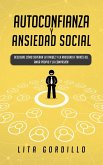 Autoconfianza y ansiedad social: Descubre cómo superar la timidez y la ansiedad a través del amor propio y la compasión (eBook, ePUB)