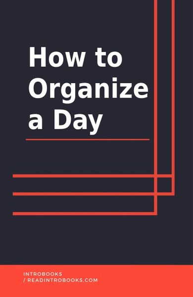 How To Organize A Day (eBook, ePUB) How To Organize A Day (eBook, ePUB)