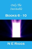 Only the Inevitable: Books 6 - 10 (eBook, ePUB)