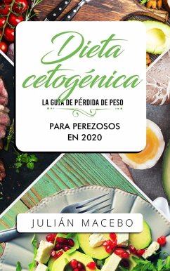 Cover Dieta cetogénica - La guía de pérdida de peso para perezosos en 2020: Descubre la manera fácil de quemar grasa con la dieta cetogénica baja en carbohidratos - La guía completa para principiantes (eBook, ePUB)