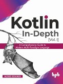 Kotlin In-Depth [Vol-I]: A Comprehensive Guide to Modern Multi-Paradigm Language (eBook, ePUB)
