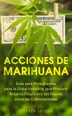 Acciones de Marihuana: Guía para Principiantes para la Única Industria que Produce Retorno Financiero tan Rápido como las Criptomonedas (eBook, ePUB)