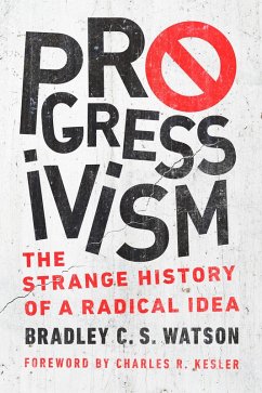 Progressivism (eBook, ePUB) - Watson, Bradley C. S.