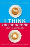 I Think You're Wrong (But I'm Listening)