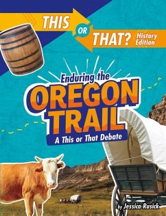 Enduring the Oregon Trail: A This or That Debate - Rusick, Jessica