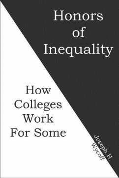 Honors of Inequality: How Colleges Work for Some - Wycoff, Joseph H.