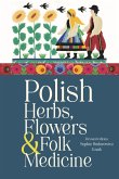 Polish Herbs, Flowers & Folk Medicine: Revised Edition