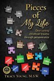 Pieces of My Life: Overcoming Childhood Trauma Through Perseverance