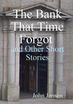 The Bank That Time Forgot and Other Short Stories - Jansen, John