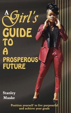 A Girl's Guide to a Prosperous Future: Position yourself to live purposeful and achieve your goals - Maake, Stanley