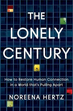The Lonely Century: How to Restore Human Connection in a World That's Pulling Apart - Hertz, Noreena