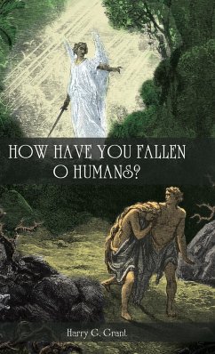 How Have You Fallen, O Humans? - Grant, Harry G.