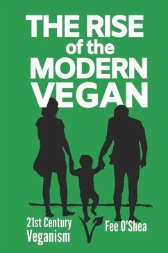 The Rise of the Modern Vegan: 21st Century Veganism - O'Shea, Fee