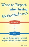What to Expect When Having Expectations: Using the Anger of Unmet Expectations to Find Peace
