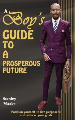 A Boy's Guide to a Prosperous Future: Position yourself to live purposeful and chieve your goals - Maake, Stanley
