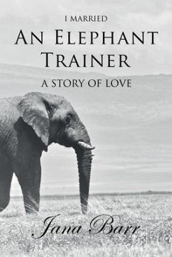 I Married An Elephant Trainer: A Story of Love - Barr, Jana