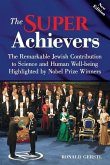 The Super Achievers: The Remarkable Jewish Contribution to Science and Human Well-being Highlighted by Nobel Prize Winners