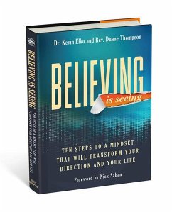 Believing Is Seeing: Ten Steps to a Mindset That Will Transform Your Direction and Your Life - Dr Elko, Kevin