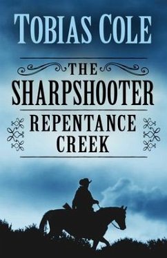 The Sharpshooter: Repentance Creek - Cole, Tobias