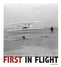 First in Flight: How a Photograph Captured the Takeoff of the Wright Brothers' Flyer - Burgan, Michael