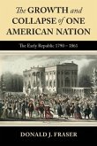 The Growth and Collapse of One American Nation: The Early Republic 1790 - 1861