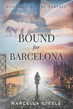 Bound For Barcelona: Breaking Free, The Journey - Steele, Marcella