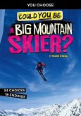 Could You Be a Big Mountain Skier?